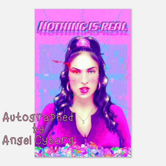AUTOGRAPHED Angel Cyborg Nothing Is Real 11x17 Poster, LIMITED QUANTITY, Angel Cyborg x Chubcats Collab