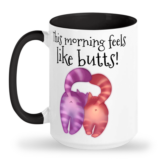 This morning feels like butts! 15 oz Mug